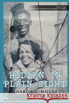 Hidden in Plain Sight Sharon D. Moore 9780692768686