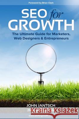 SEO for Growth: The Ultimate Guide for Marketers, Web Designers & Entrepreneurs Singleton, Phil 9780692769447 Seo for Growth