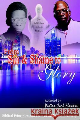 From Sin & Shame To Glory Flowers, Carl 9780692770078 Not Avail