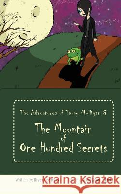 The Adventures of Tarny Mulligan & the Mountain of One Hundred Secrets River Lee Hess Laine Rigel 9780692772171 Brooks Morris