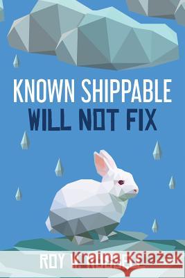 Known Shippable, Will Not Fix Roy W. Russell 9780692772485 Roy W. Russell