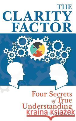 The Clarity Factor: Four Secrets of True Understanding Ray DiZazzo 9780692772669 Granite-Collen Communications