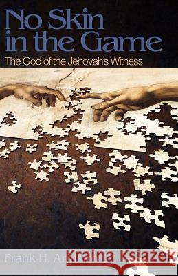 No Skin in the Game: The God of the Jehovah's Witness Frank H. Armstrong 9780692772850 Frank Armstrong
