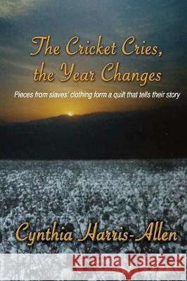 The Cricket Cries, the Year Changes Cynthia Harris-Allen 9780692773727