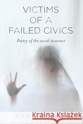Victims of a Failed Civics Ken Poyner 9780692775219 Barking Moose Press, LLC