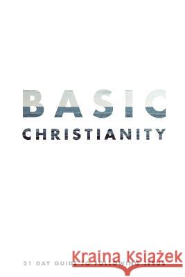 Basic Christianity: A 21 Day Guide to Following Jesus Parker Green Jessi Green Leanne Aranador 9780692775448 Salt Churches