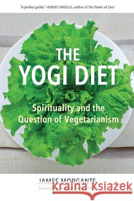 The Yogi Diet: Spirituality and the Question of Vegetarianism James Morgante Richard Smoley 9780692775998 L James Morgante