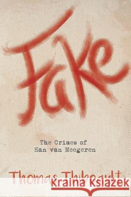 Fake: The Crimes of Han van Meegeren Thibeault, Thomas 9780692776230