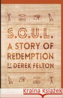 S.O.U.L.: A Story of Redemption MR Derek Felton 9780692776841 Coolspeak Publishing Company