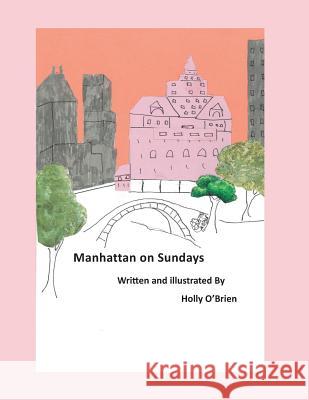 Manhattan on Sundays: A Novel on the Gold Coast Holly Wynne O'Brien 9780692777855 Lilac Blossom Press