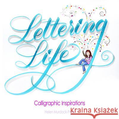 Lettering Life: Calligraphic Inspirations Helen Murdock-Prep 9780692779071 Moheke Press