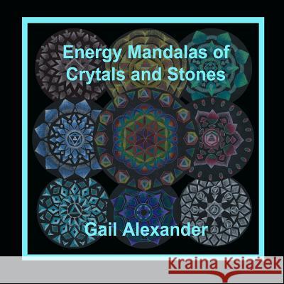 Energy Mandalas of Crystals and Stones Gail Alexander 9780692781456 Ibbilane Press