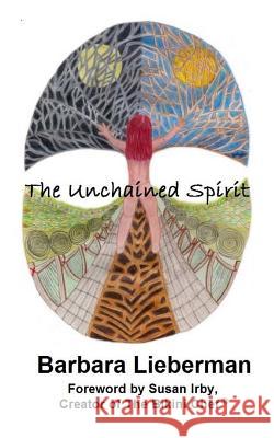 The Unchained Spirit: Or, the glass is half-full but I've forgotten where I put it Irby, Susan 9780692783108 Pipe & Thimble Publishing