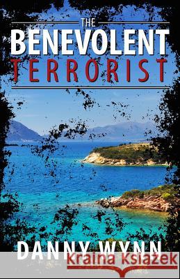 The Benevolent Terrorist Danny Wynn 9780692783450