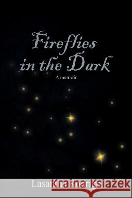 Fireflies in the Dark: A memoir Rodrigo, Lasantha 9780692783962 Lasantha Rodrigo