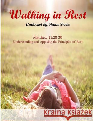 Walking in Rest Dana Poole 9780692784556 Kamikaze for Christ Ministries