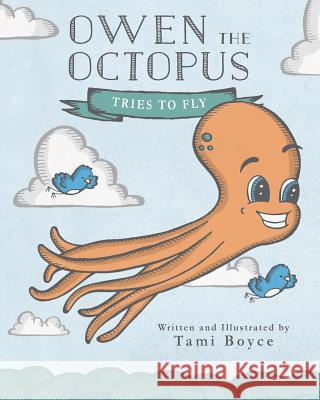 Owen the Octopus: Tries to Fly Tami Boyce 9780692785119 Tami Boyce Design