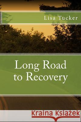 Long Road to Recovery Lisa Tarpley Tucker 9780692785300