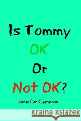 Is Tommy Ok or Not Ok? Jennifer Cameron 9780692786499 Jennifer Cameron