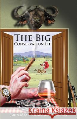 The Big Conservation Lie John Mbaria Mordecai Ogada 9780692787212 Lens&pens Publishing