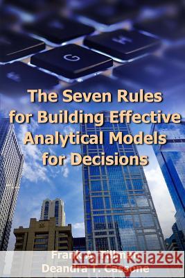 The Seven Rules for Building Effective Analytical Models for Decisions Frank a. Tillman Deandra T. Cassone 9780692788264 Htx, Incorporated