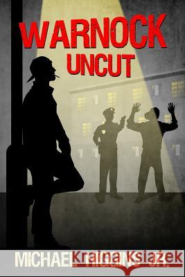 Warnock Uncut: A North Philly Tale Michael Higgin 9780692788424