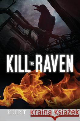 Kill the Raven: A Thriller MR Kurt B. Dowdle 9780692789667 Black Feather Press