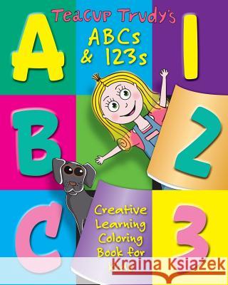 Teacup Trudy's ABC's & 123's Coloring Book: A Children's Coloring Book Ron Pittman 9780692789926 Tender Times