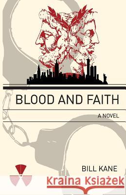 Blood and Faith Bill Kane 9780692790311 Bill Kane
