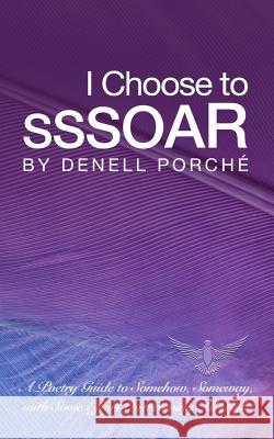 I Choose to SSSOAR Porche', Denell 9780692790946 S.S.S.O.A.R