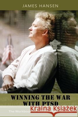 Winning the War With PTSD: The Workbook for KISSING THE TARMAC Hansen, James 9780692791578 James M Hansen