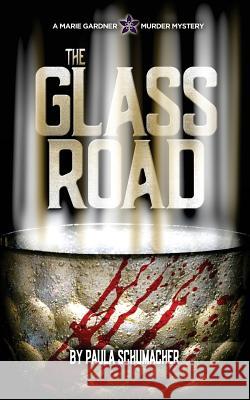 The Glass Road: A Marie Gardner Mystery Paula Schumacher 9780692792841