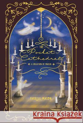 The Pocket Cathedral: A Collection of Prayers Farrell Mason   9780692793091