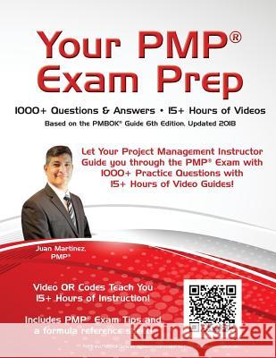Your PMP(R) Exam Prep: 1000+ Q&A's - 15+ Hours of Videos Martinez, Juan C. 9780692793350 Custom Interactive Publishing LLC