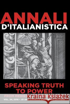 Speaking Truth to Power from Medieval to Modern Italy Jo An Carlo Lottieri Jo Ann Cavallo E 9780692794135 Annali D'Italianistica, Inc.