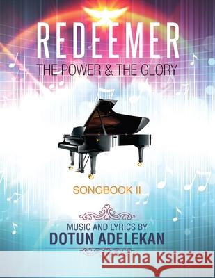 Redeemer the Power & the Glory Songbook 2 Dotun Adelekan 9780692794173 Leckson Ventures LLC