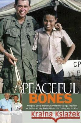 Peaceful Bones: The Inspiring Story of an Extraordinary Friendship During a Time of War, and the Heart-warming Reunion 46 Years Later Axelrad, Chris 9780692794586 Peaceful Bones, LLC