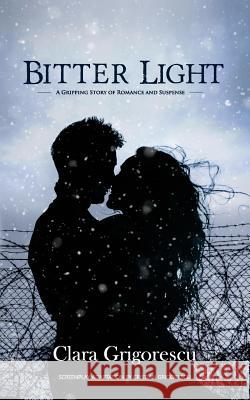 Bitter Light: A Gripping Story of Romance and Suspense Clara Grigorescu Clara Grigorescu Cristian Grigorescu 9780692794623