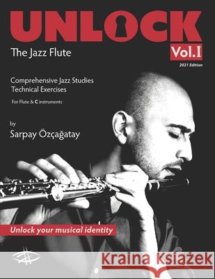 Unlock: The Jazz Flute Sarpay Ozcagatay 9780692794630 Sarpay Ozcagatay