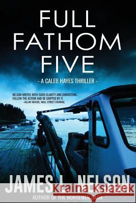 Full Fathom Five: A Caleb Hayes Thriller James L. Nelson 9780692794883 Fore Topsail Press