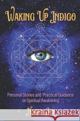 Waking Up Indigo: Personal Stories and Practical Guidance on Spiritual Awakening Natha Jay 9780692796191 Natha Jay