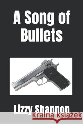 A Song of Bullets Lizzy Shannon 9780692796559 Sheffield Publications