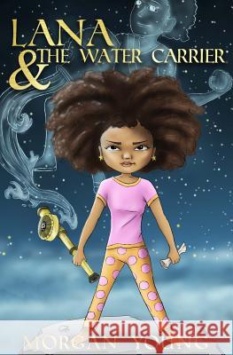 Lana & the Water Carrier Morgan Young 9780692796610 Fangirl Digital LLC