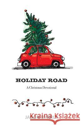 Holiday Road: A Christmas Devotional Jason Byerly 9780692797624