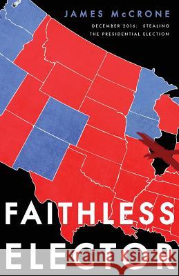 Faithless Elector James McCrone 9780692797839 Faithless Elector