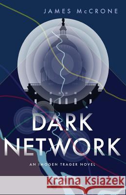 Dark Network: An Imogen Trager Novel James McCrone 9780692797846 Faithless Elector