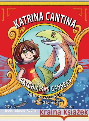 Katrina Cantina: Katch-a-kan Cannery Adams, Isaac Edward 9780692800010