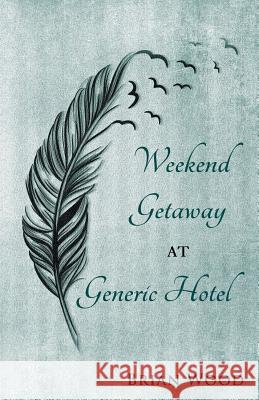Weekend Getaway at Generic Hotel Brian Wood 9780692800539