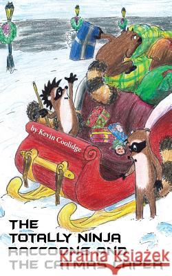 The Totally Ninja Raccoons and The Catmas Caper Coolidge, Kevin 9780692801123 From My Shelf Books & Gifts