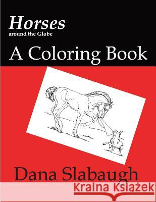Horses around the Globe: a coloring book Slabaugh, Dana 9780692801666 Spiritart Illustrations